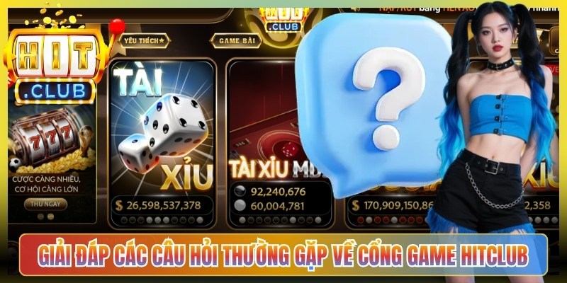 Giải đáp các câu hỏi thường gặp về cổng game Hitclub