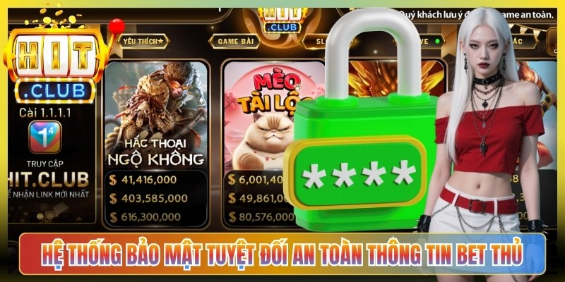 Hệ thống bảo mật tuyệt đối an toàn mọi thông tin bet thủ
