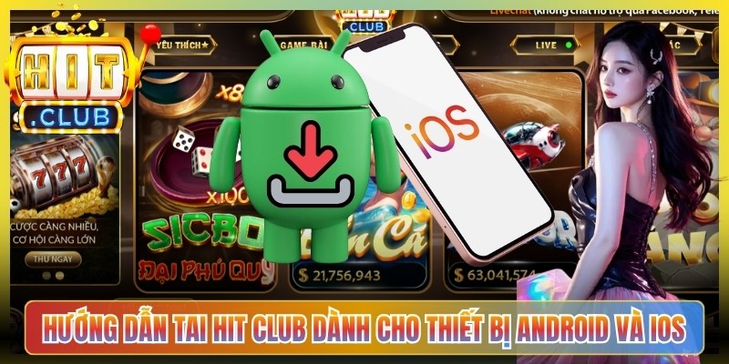 Hướng dẫn tai Hit Club dành cho thiết bị Android và iOS